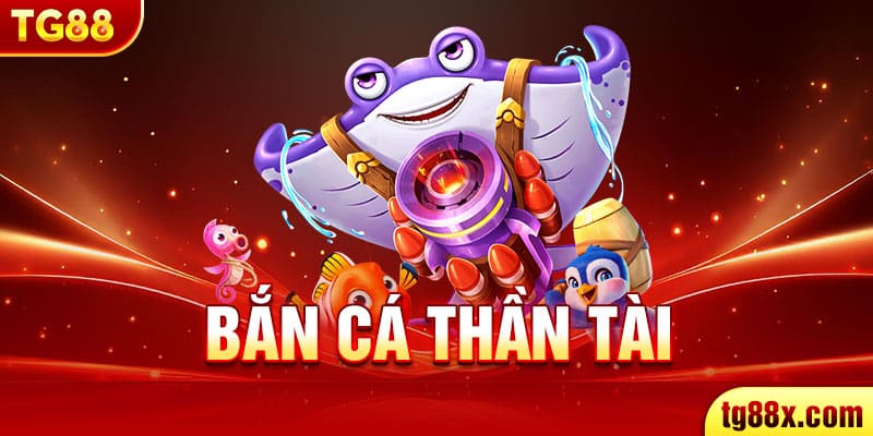 Bắn Cá Thần Tài Giải Trí Khủng Nhận Thưởng Hấp Dẫn